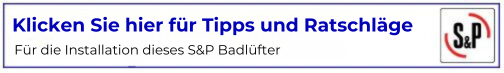 Tipps und Ratschläge für den Anschluss eines S&P Badlüfters